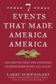 Seven Events That Made America America: And Proved That the Founding Fathers Were Right All Along