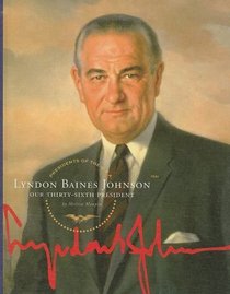 Lyndon Baines Johnson: Our Thirty-Sixth President (Presidents of the U.S.a.)