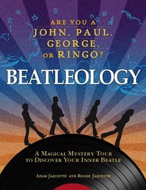 Beatleology: A Magical Mystery Tour to Discover Your Inner Beatle