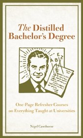 The Distilled Bachelor's Degree: One-Page Refresher Courses on Everything Taught at Universities