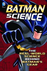 Batman Science: The Real-World Science Behind Batman's Gear (Capstone Young Readers)