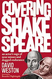 Covering Shakespeare: An Actor's Saga of Near Misses and Dogged Endurance