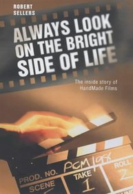 Always Look on the Bright Side of Life : The Inside Story of Handmade Films