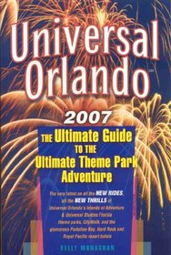Universal Orlando, 2007 Edition: The Ultimate Guide to the Ultimate Theme Park Adventure (Universal Orlando)