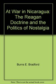 At war in Nicaragua: The Reagan doctrine and the politics of nostalgia