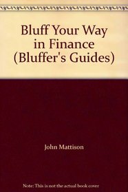 Bluff Your Way in Finance (Bluffer's Guides)