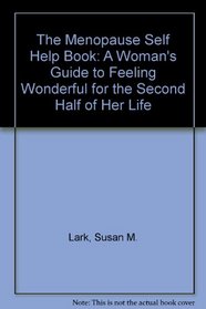 The Menopause Self Help Book: A Woman's Guide to Feeling Wonderful for the Second Half of Her Life