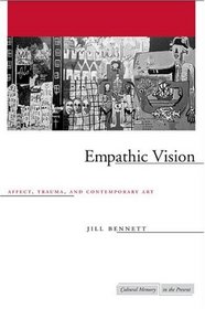 Empathic Vision: Affect, Trauma, And Contemporary Art (Cultural Memory in the Present)