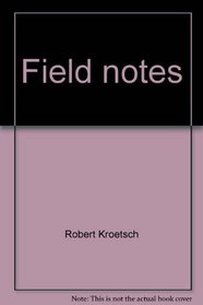 Field notes: 1-8 a continuing poem : the collected poetry of Robert Kroetsch (Spectrum poetry series)