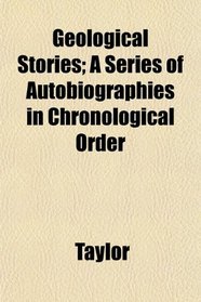 Geological Stories; A Series of Autobiographies in Chronological Order