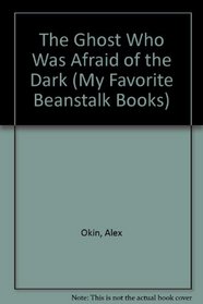 The Ghost Who Was Afraid of the Dark (My Favorite Beanstalk Books)