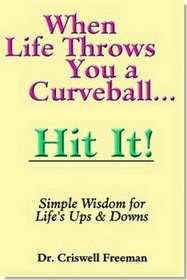 When Life Throws You a Curveball, Hit It: Simple Wisdom for Life's Ups & Downs