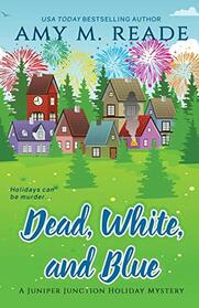 Dead, White, and Blue (The Juniper Junction Holiday Cozy Mystery Series)