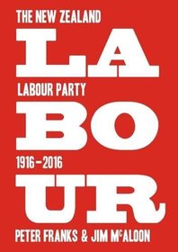 Labour: The New Zealand Labour Party 1916?2016