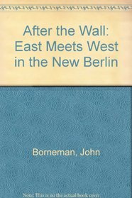 After the Wall: East Meets West in the New Berlin