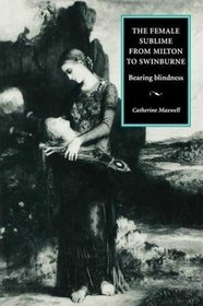 The Female Sublime from Milton to Swinburne: Bearing Blindness