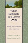When Someone You Love Is Dying: Making Wise Decisions at the End of Life