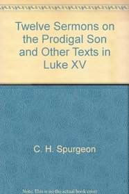 Twelve sermons on the prodigal son and other texts in Luke XV