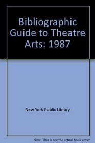 Bibliographic Guide to Theatre Arts: 1987