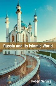 Russia and Its Islamic World: From the Mongol Conquest to The Syrian Military Intervention