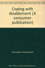 Coping with disablement (A consumer publication)