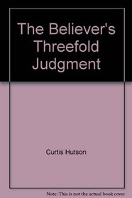 The Believer's Threefold Judgment
