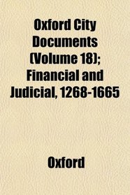 Oxford City Documents (Volume 18); Financial and Judicial, 1268-1665