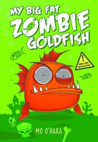 My Big Fat Zombie Goldfish (My Big Fat Zombie Goldfish, Bk 1)