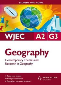 Contemporary Themes & Research in Geography Student Guide: Wjec A2 Geography Unit G3