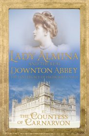 Lady Almina and the Real Downton Abbey