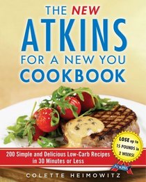 New Atkins for a New You Cookbook: 200 Simple and Delicious Low-Carb Recipes You Can Make in 30 Minutes or Less