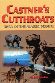 Castner's Cutthroats: Saga of the Alaska Scouts