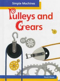 Pulleys and Gears (Glover, David, Simple Machines.)