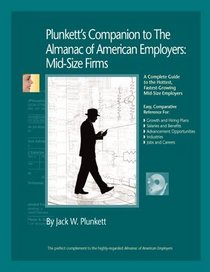 Plunkett's Companion to the Almanac of American Employers 2007: Market Research, Statistics, & Trends Pertaining to America's Hottest Mid-Size Employers ... Almanac of American Employers Midsize Firms)