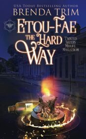 Etou-Fae the Hard Way: Paranormal Women's Fiction (Twisted Sisters Midlife Maelstrom)