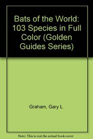 Bats of the World: 103 Species in Full Color (Golden Guides Series)