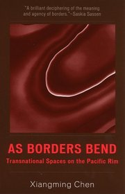 As Borders Bend : Transnational Spaces on the Pacific Rim (Pacific Formations: Global Relations in Asian and Pacific Perspectives)