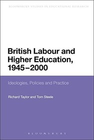 British Labour and Higher Education, 1945 to 2000: Ideologies, Policies and Practice (Continuum Studies in Educational Research)