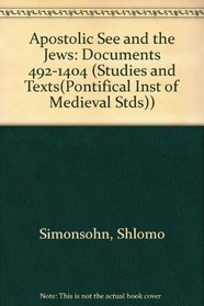 Apostolic See and the Jews - Documents 492-1404 (Studies and Texts)