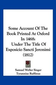 Some Account Of The Book Printed At Oxford In 1468: Under The Title Of Exposicio Sancti Jeronimi (1812)