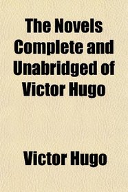 The Novels Complete and Unabridged of Victor Hugo
