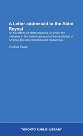 A Letter addressed to the Abb Raynal: on the affairs of North America; in which the mistakes in the Abb's account of the revolution of America [sic are corrected and cleared up.