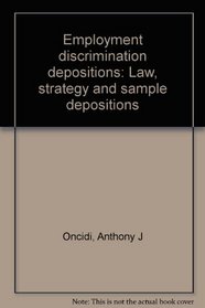 Employment discrimination depositions: Law, strategy and sample depositions
