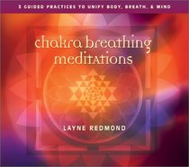 Chakra Breathing Meditations: Guided Practices to Unify Body, Breath, and Mind