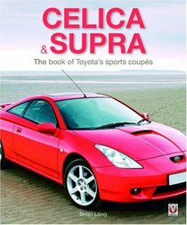 Toyota Celica and Supra: The Book of Toyota's Sports Coupes