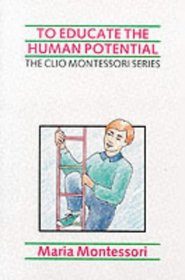 To Educate the Human Potential (The Clio Montessori Series)