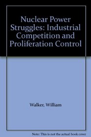 Nuclear Power Struggles: Industrial Competition and Proliferation Control