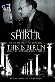 This Is Berlin : Reporting from Nazi Germany 1938 - 40