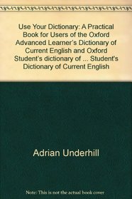 Use Your Dictionary: A Practice Book for Users of Oxford Advanced Learner's Dictionary of Current English and Oxford Student's Dictionary of Current