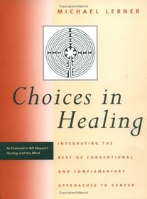 Choices in Healing: Integrating the Best of Conventional and Complementary Approaches to Cancer